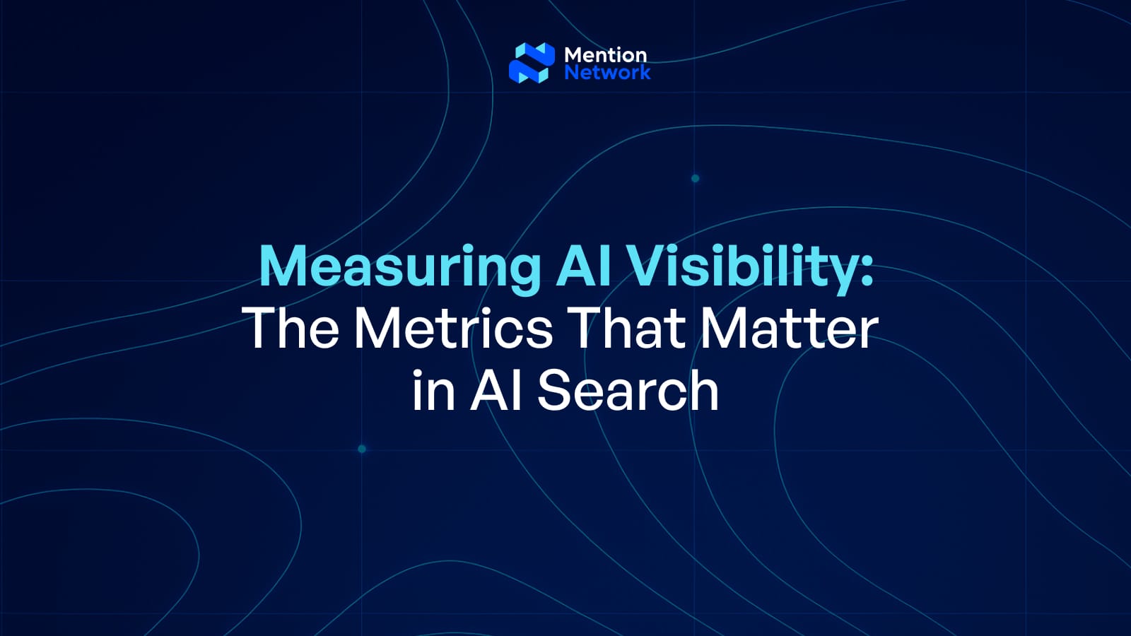 Measuring AI visibility: The metrics that matter in AI search