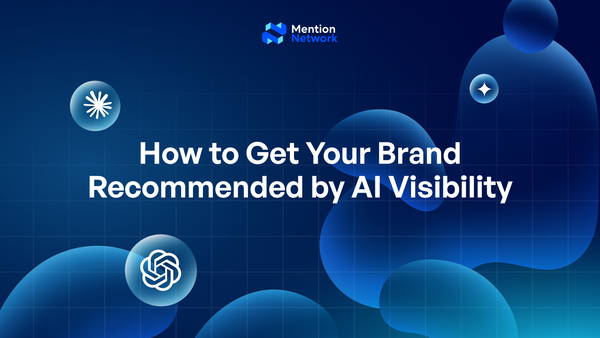 How to Get Your Brand Recommended by AI Visibility